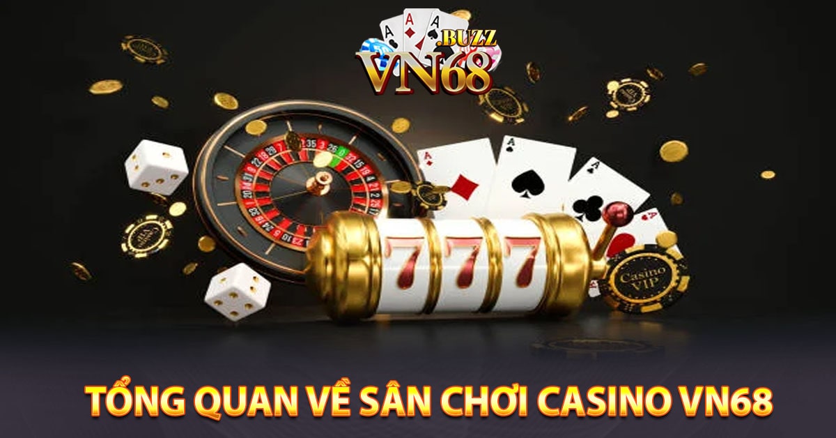 Tổng quan về sân chơi Casino Vn68